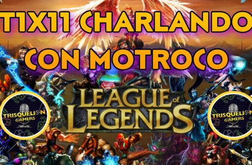 T1x11 Charlando con Motroco: Leyenda de LOL