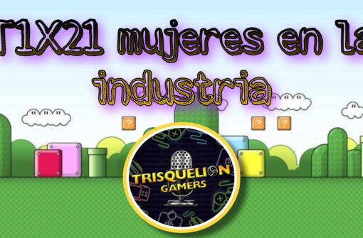 T1x21 Mujeres en la Industria del Videojuego