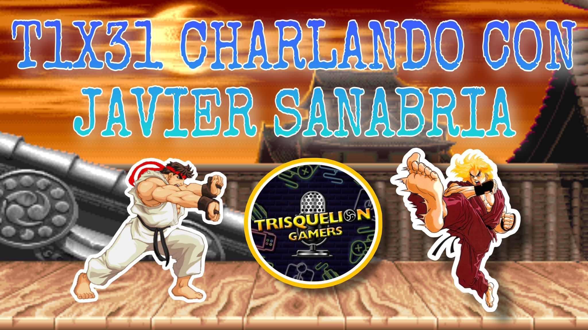 T1X31 Charlando con Javier Sanabria (@Sh4r1n ) FIGHTING GAMES