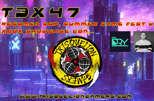 T3x47 Resumen SOP, Summer Games Fest & Xbox Showcase con MrDRY y JulioJGamez