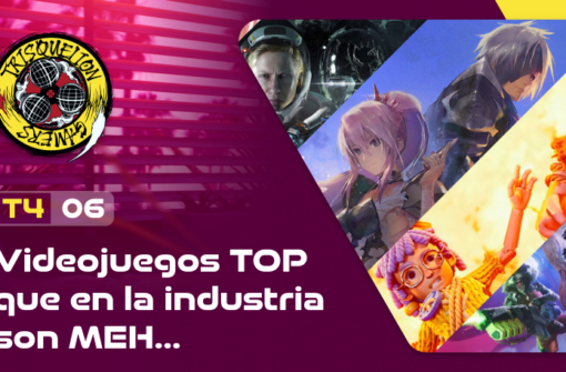 T4x06 Videojuegos TOP que en la industria son MEH…