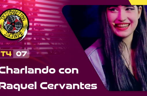 T4x07 Charlando con Raquel Cervantes