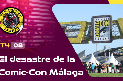 T4x08 El desastre de la Comic-Con Málaga