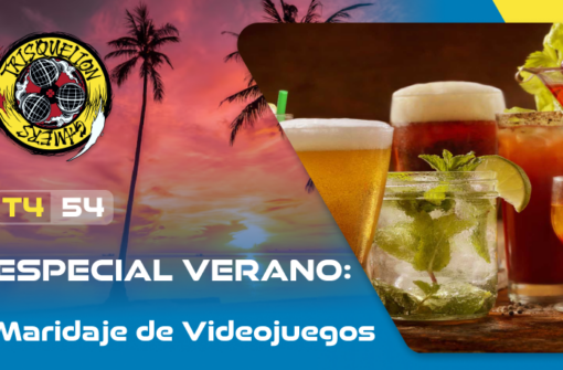 T4x54 ESPECIAL: Verano #4 – Maridaje Videojuegos y Bebidas
