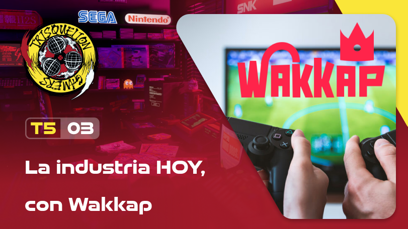 T5x03 La industria Hoy, con Wakkap
